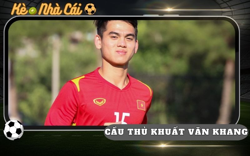 Khuất Văn Khang Tiềm Năng Thế Nào? Tiền Đạo Trẻ Đầy Hứa Hẹn 24 Khuat Van Khang Tiem Nang The Nao Tien Dao Tre Day Hua Hen
