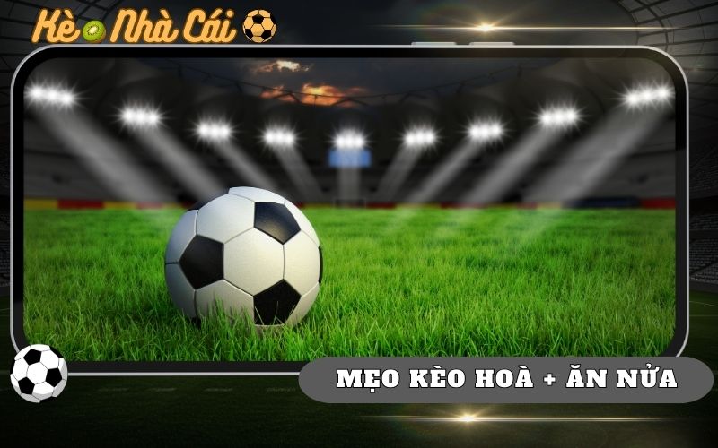 Mẹo Chọn Kèo Hòa + Ăn Nửa Chuẩn Thực Chiến 22 Mẹo Chọn Kèo Hòa + Ăn Nửa Chuẩn Thực Chiến