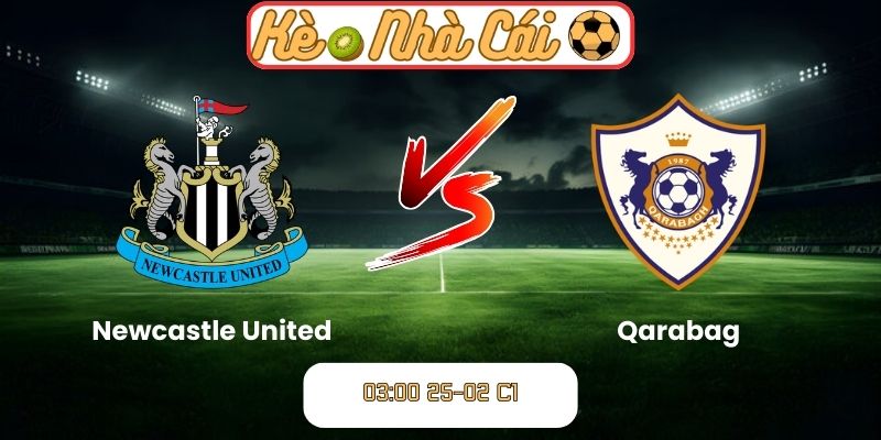 Soi kèo trận đấu Newcastle United vs Qarabag (03:00 25-02, C1)