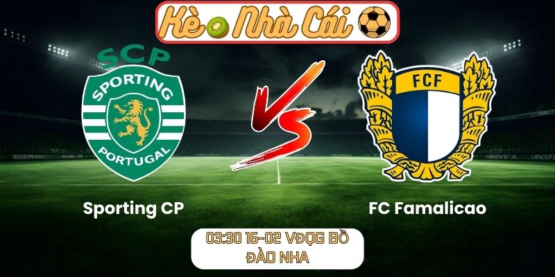 Soi kèo trận đấu Sporting CP vs FC Famalicao (03:30 16-02, VĐQG Bồ Đào Nha)