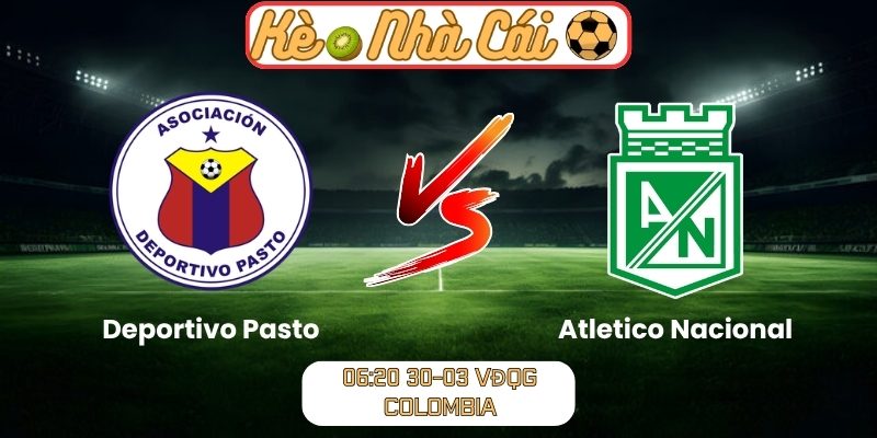 Soi kèo trận đấu Deportivo Pasto vs Atletico Nacional (06:20 30-03, VĐQG Colombia) 5 Deportivo Pasto vs Atletico Nacional