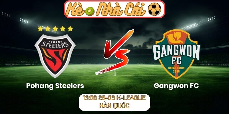Soi kèo trận đấu Pohang Steelers vs Gangwon FC (13:00 28-03, K-League Hàn Quốc) 9 Pohang Steelers vs Gangwon FC