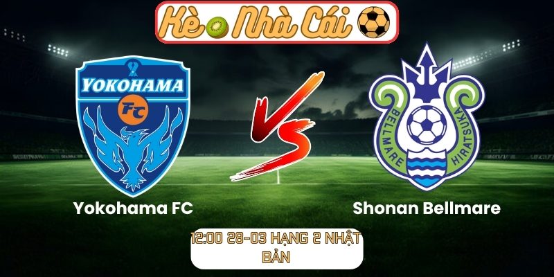 Soi kèo trận đấu Yokohama FC vs Shonan Bellmare (12:00 28-03, Hạng 2 Nhật Bản) 10 Yokohama FC vs Shonan Bellmare
